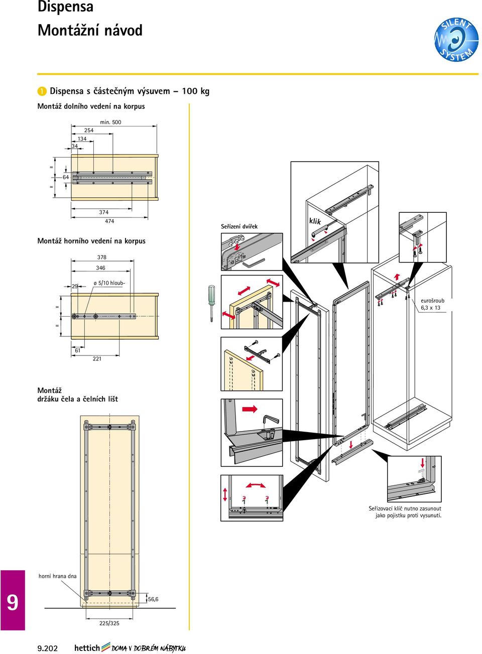 500 64 374 474 Montáž horního vedení na korpus Seřízení dvířek klik 378 346 2 ø 5/10