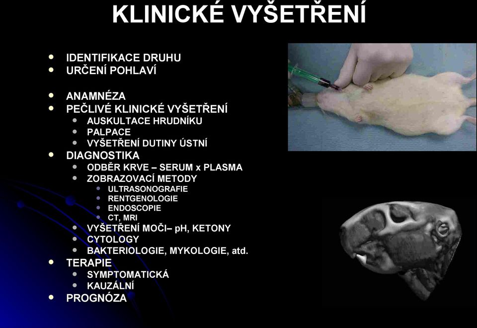 SERUM x PLASMA ZOBRAZOVACÍ METODY VYŠETŘENÍ MOČI ph, KETONY CYTOLOGY BAKTERIOLOGIE,