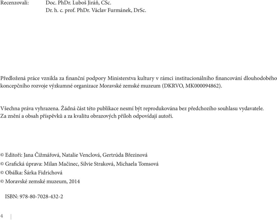 zemské muzeum (DKRVO, MK000094862). Všechna práva vyhrazena. Žádná část této publikace nesmí být reprodukována bez předchozího souhlasu vydavatele.