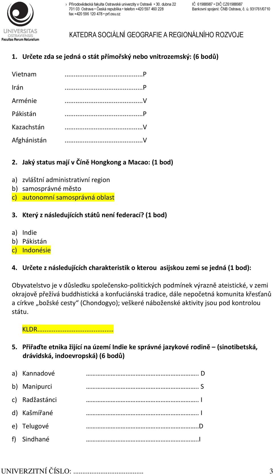 (1 bod) a) Indie b) Pákistán c) Indonésie 4.