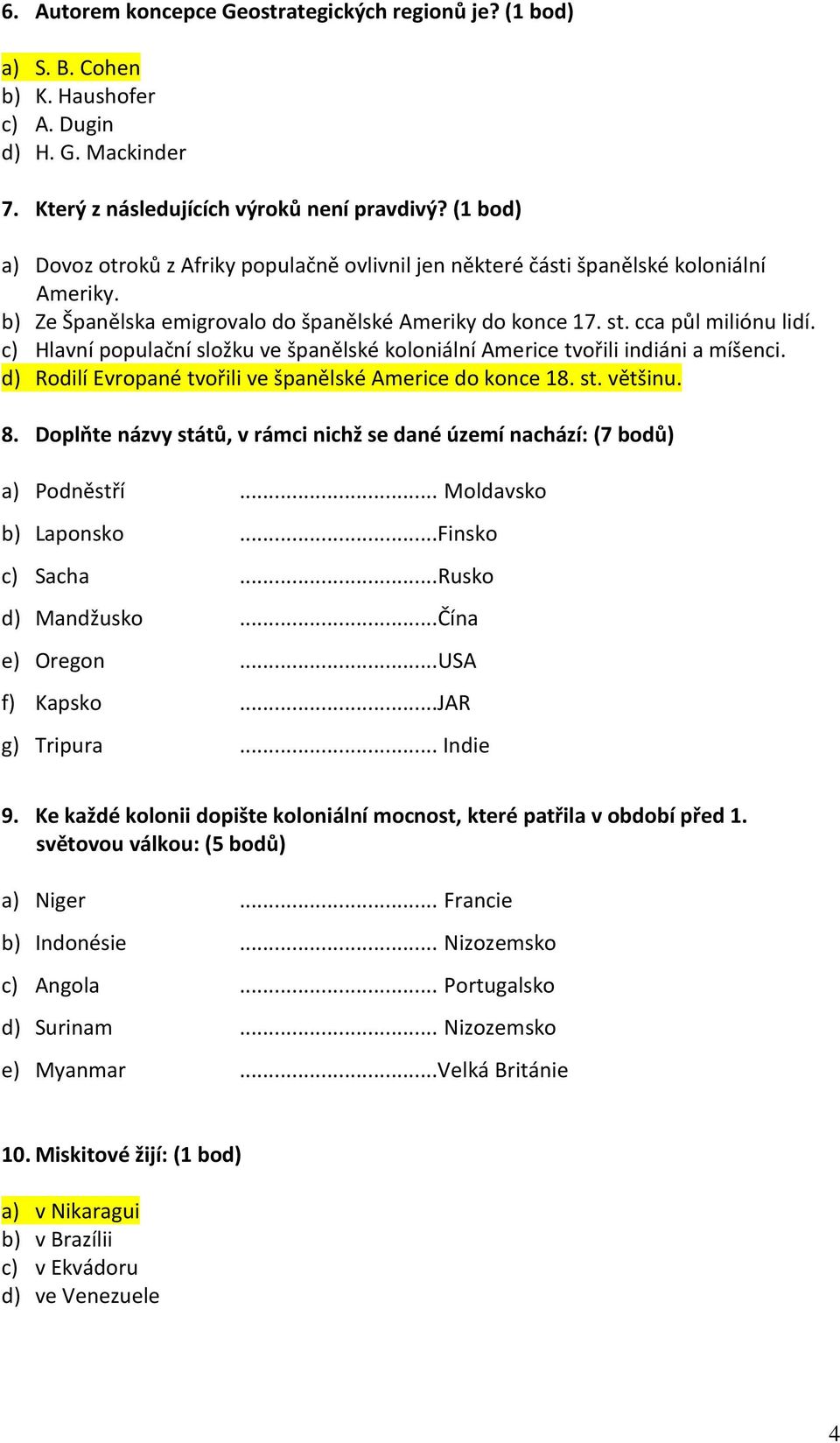 c) Hlavní populační složku ve španělské koloniální Americe tvořili indiáni a míšenci. d) Rodilí Evropané tvořili ve španělské Americe do konce 18. st. většinu. 8.