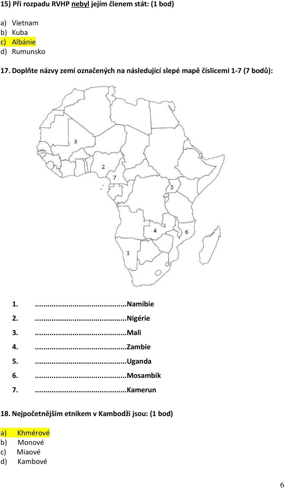 Doplňte názvy zemí označených na následující slepé mapě číslicemi 1-7 (7 bodů): 1.