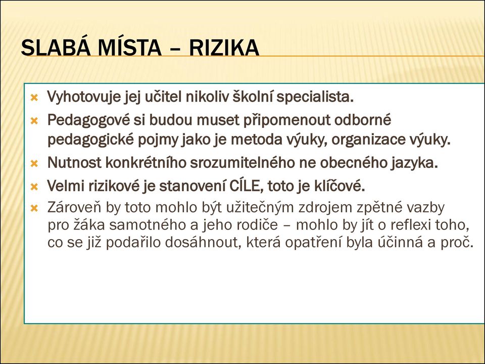 Nutnost konkrétního srozumitelného ne obecného jazyka. Velmi rizikové je stanovení CÍLE, toto je klíčové.