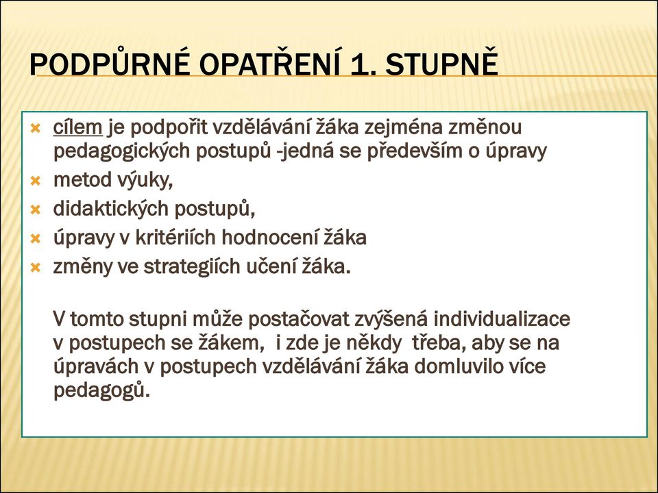 úpravy metod výuky, didaktických postupů, úpravy v kritériích hodnocení žáka změny ve strategiích