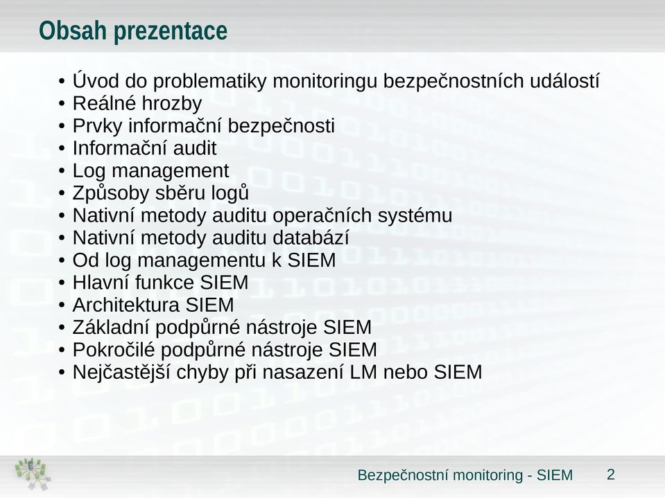operačních systému Nativní metody auditu databází Od log managementu k SIEM Hlavní funkce SIEM
