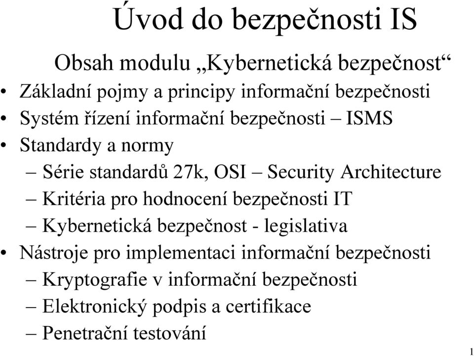 Kritéria pro hodnocení bezpečnosti IT Kybernetická bezpečnost - legislativa Nástroje pro implementaci