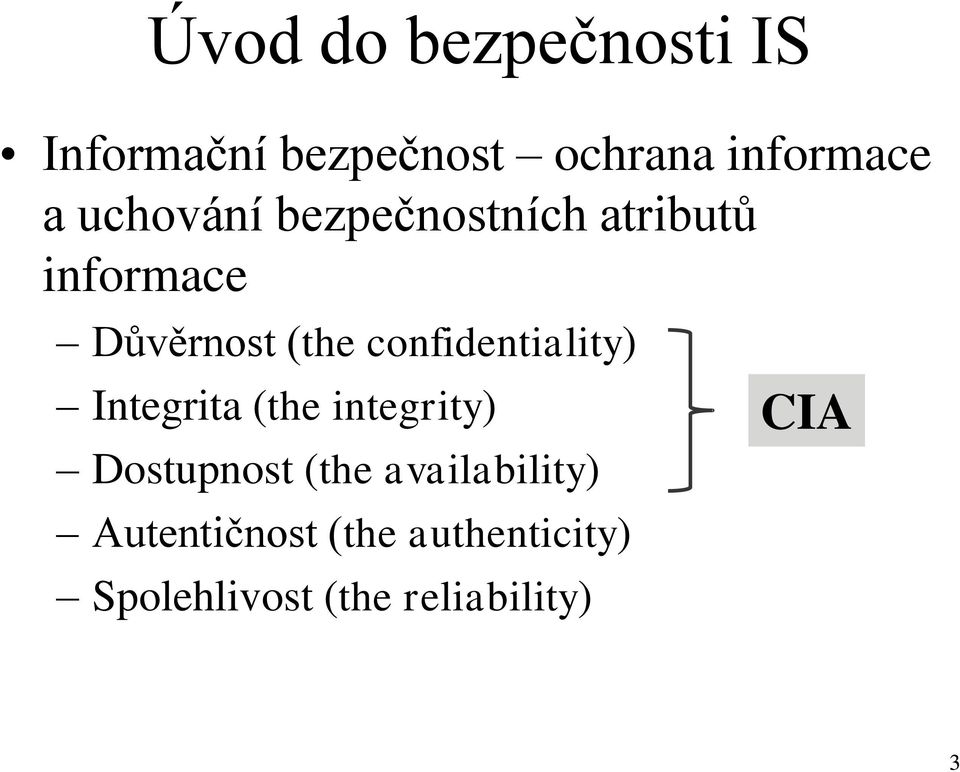 confidentiality) Integrita (the integrity) Dostupnost (the