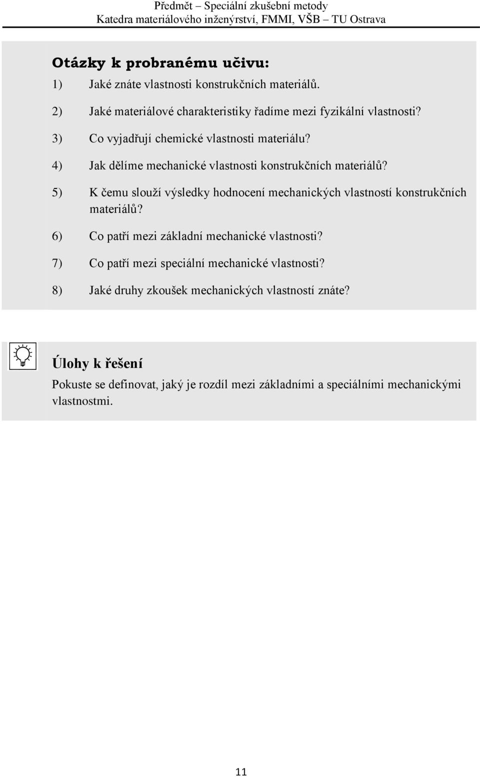 5) K čemu slouží výsledky hodnocení mechanických vlastností konstrukčních materiálů? 6) Co patří mezi základní mechanické vlastnosti?