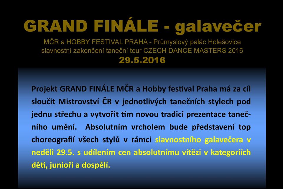 2016 Projekt GRAND FINÁLE MČR a Hobby festival Praha má za cíl sloučit Mistrovství ČR v jednotlivých tanečních stylech pod jednu