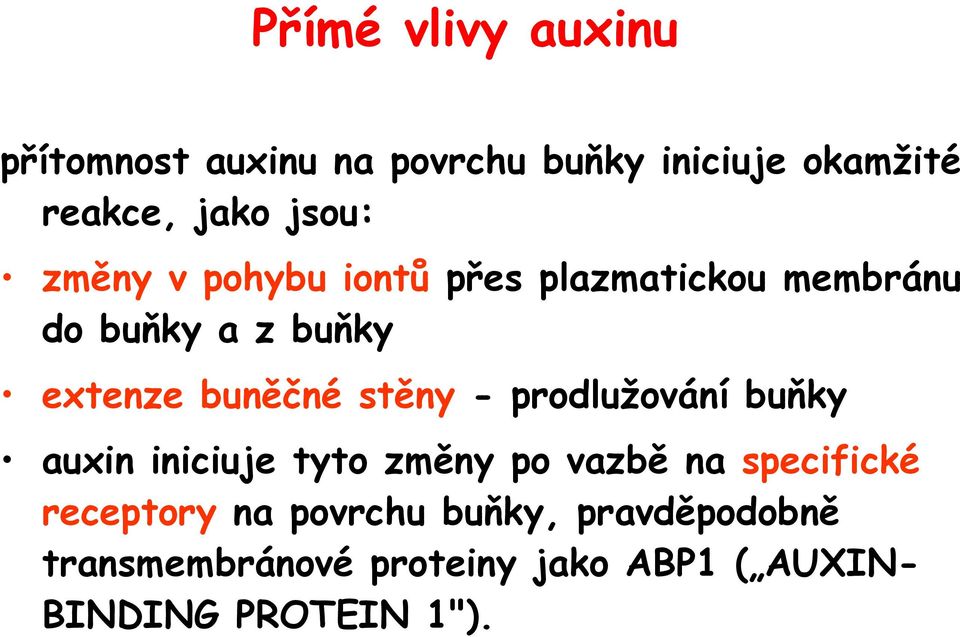 stěny - prodlužování buňky auxin iniciuje tyto změny po vazbě na specifické receptory na