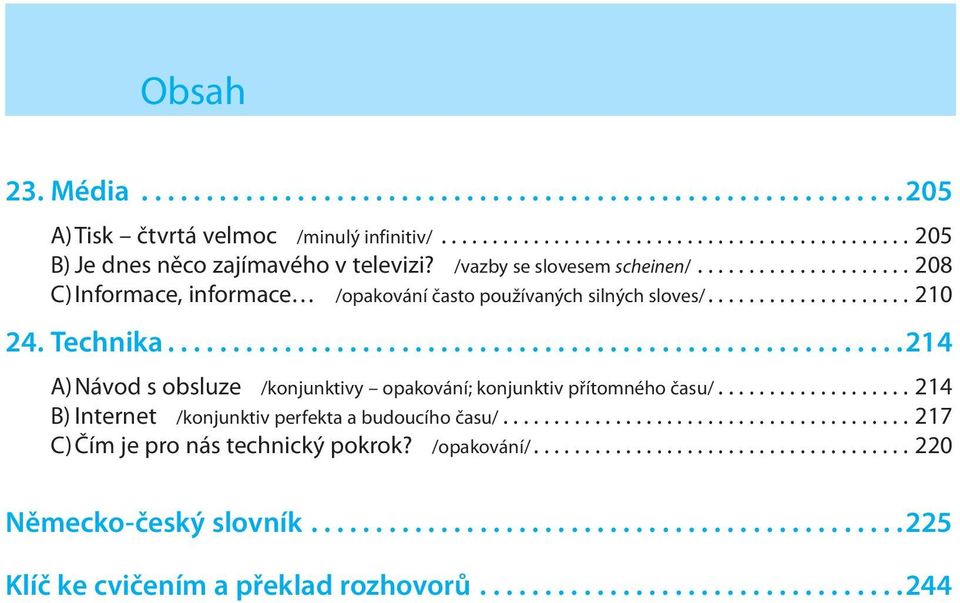 ........................................................214 A) Návod s obsluze /konjunktivy opakování; konjunktiv přítomného času/................... 214 B) Internet /konjunktiv perfekta a budoucího času/.