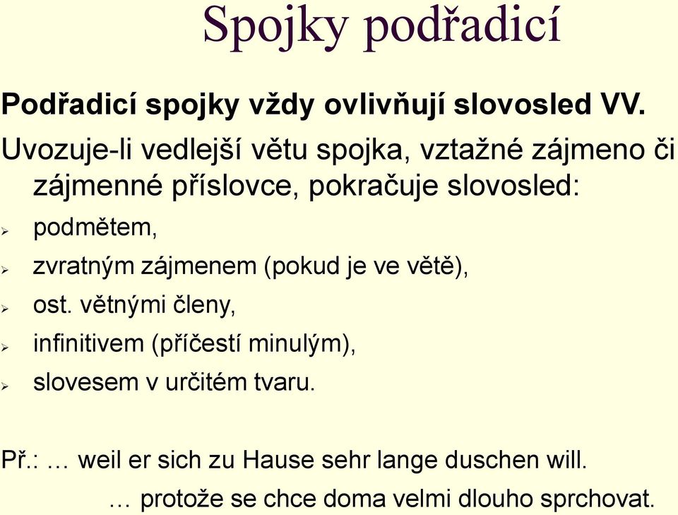 podmětem, zvratným zájmenem (pokud je ve větě), ost.