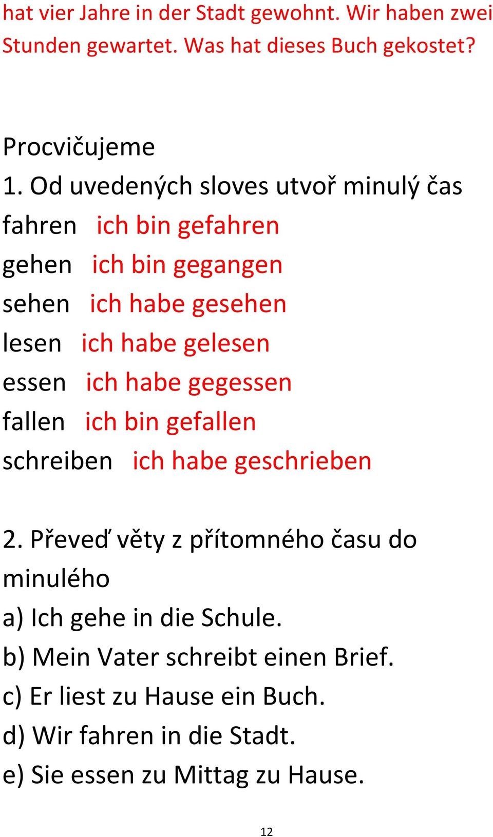 essen ich habe gegessen fallen ich bin gefallen schreiben ich habe geschrieben 2.