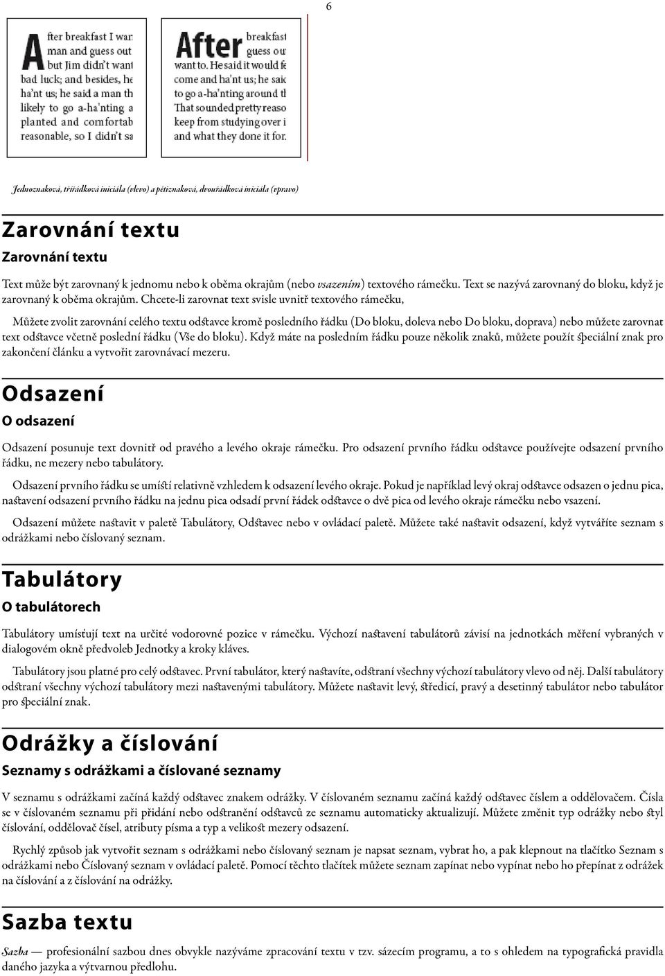 Chcete-li zarovnat text svisle uvnitř textového rámečku, Můžete zvolit zarovnání celého textu odstavce kromě posledního řádku (Do bloku, doleva nebo Do bloku, doprava) nebo můžete zarovnat text