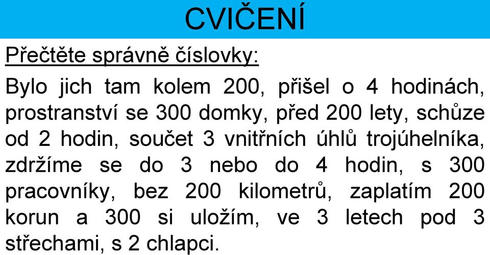 úhlů trojúhelníka, zdržíme se do 3 nebo do 4 hodin, s 300 pracovníky, bez 200