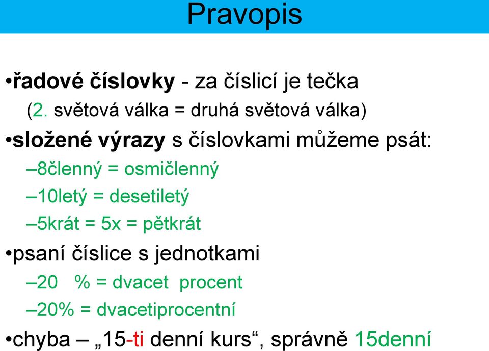 psát: 8členný = osmičlenný 10letý = desetiletý 5krát = 5x = pětkrát psaní