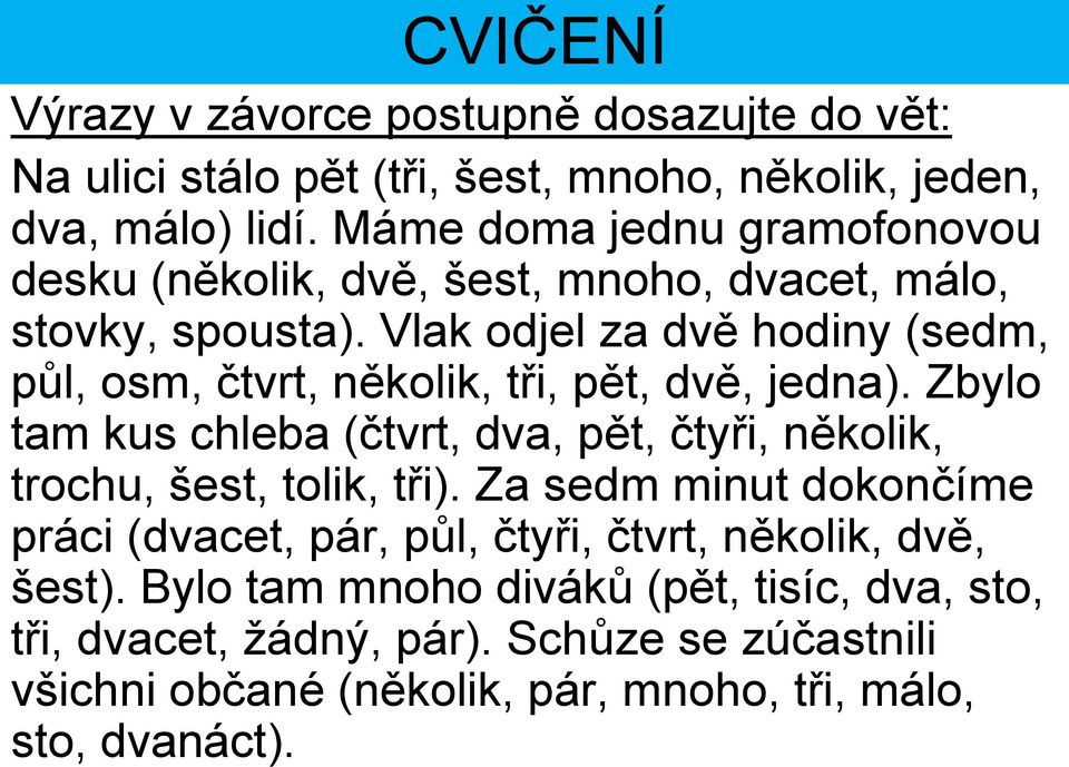 Vlak odjel za dvě hodiny (sedm, půl, osm, čtvrt, několik, tři, pět, dvě, jedna).