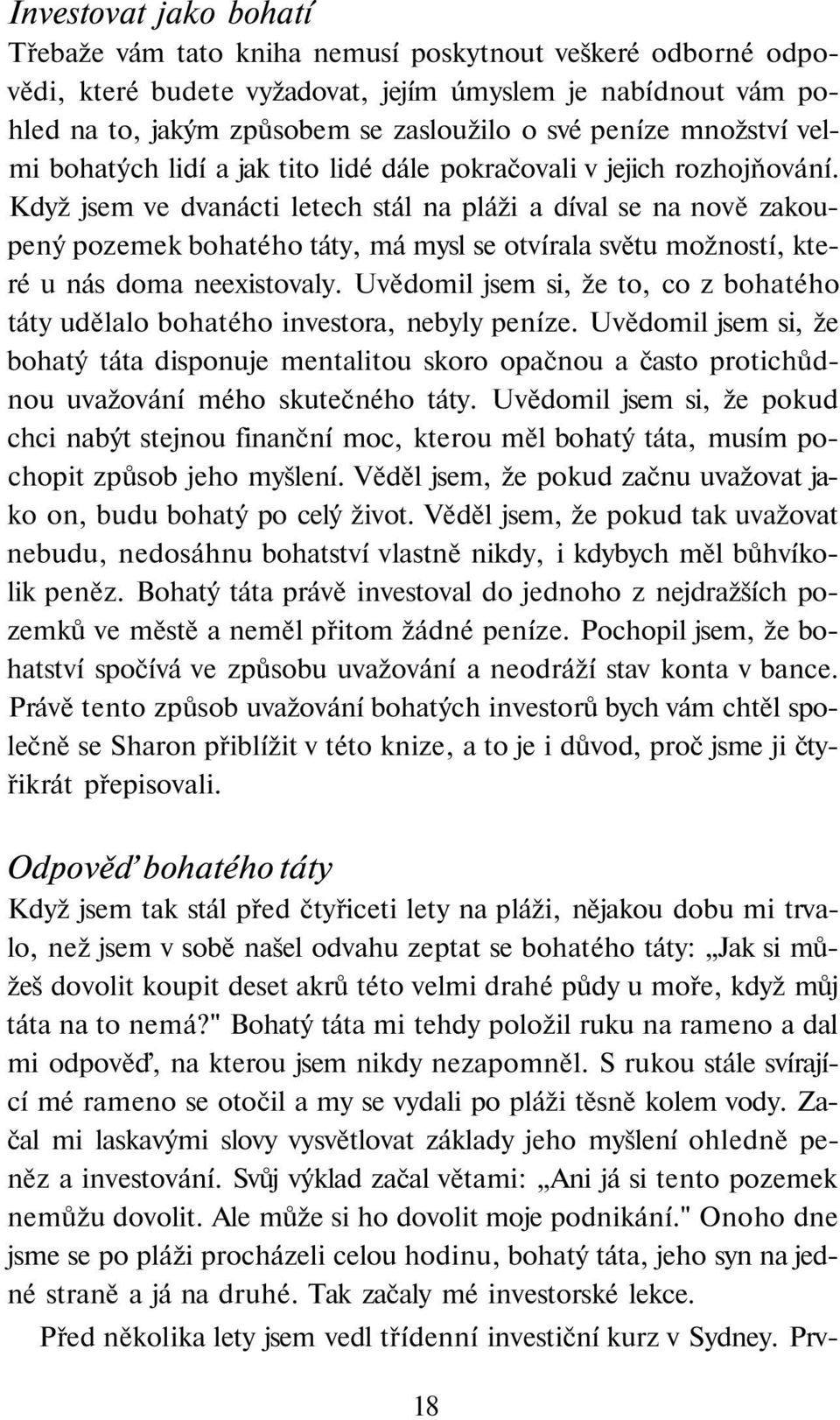 Když jsem ve dvanácti letech stál na pláži a díval se na nově zakoupený pozemek bohatého táty, má mysl se otvírala světu možností, které u nás doma neexistovaly.