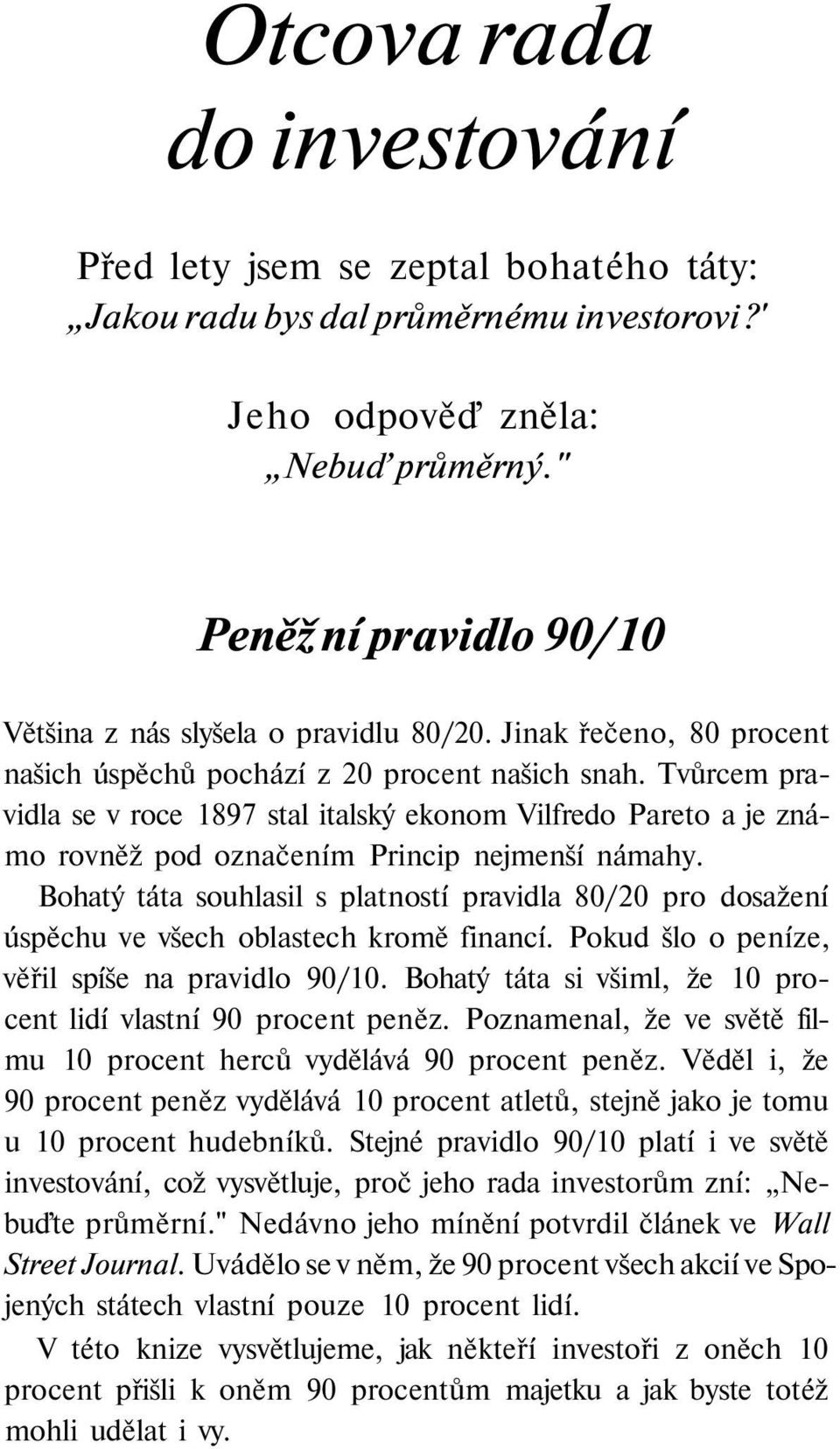Tvůrcem pravidla se v roce 1897 stal italský ekonom Vilfredo Pareto a je známo rovněž pod označením Princip nejmenší námahy.
