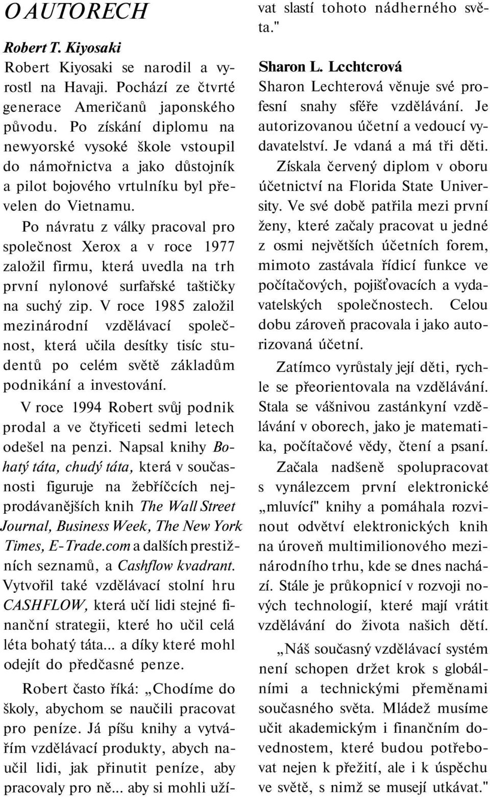 Po návratu z války pracoval pro společnost Xerox a v roce 1977 založil firmu, která uvedla na trh první nylonové surfařské taštičky na suchý zip.