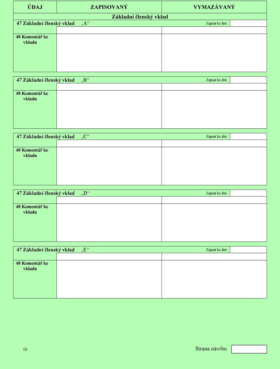vklad C Zapsat ke dni: 48 Komentář ke vkladu 47 Základní členský vklad D Zapsat ke dni: