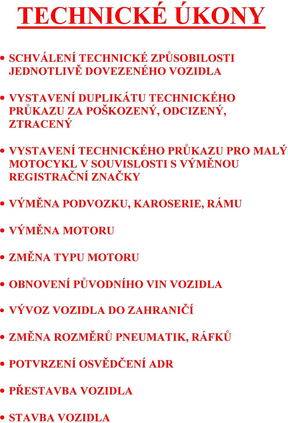 REGISTRAČNÍ ZNAČKY VÝMĚNA PODVOZKU, KAROSERIE, RÁMU VÝMĚNA MOTORU ZMĚNA TYPU MOTORU OBNOVENÍ PŮVODNÍHO VIN