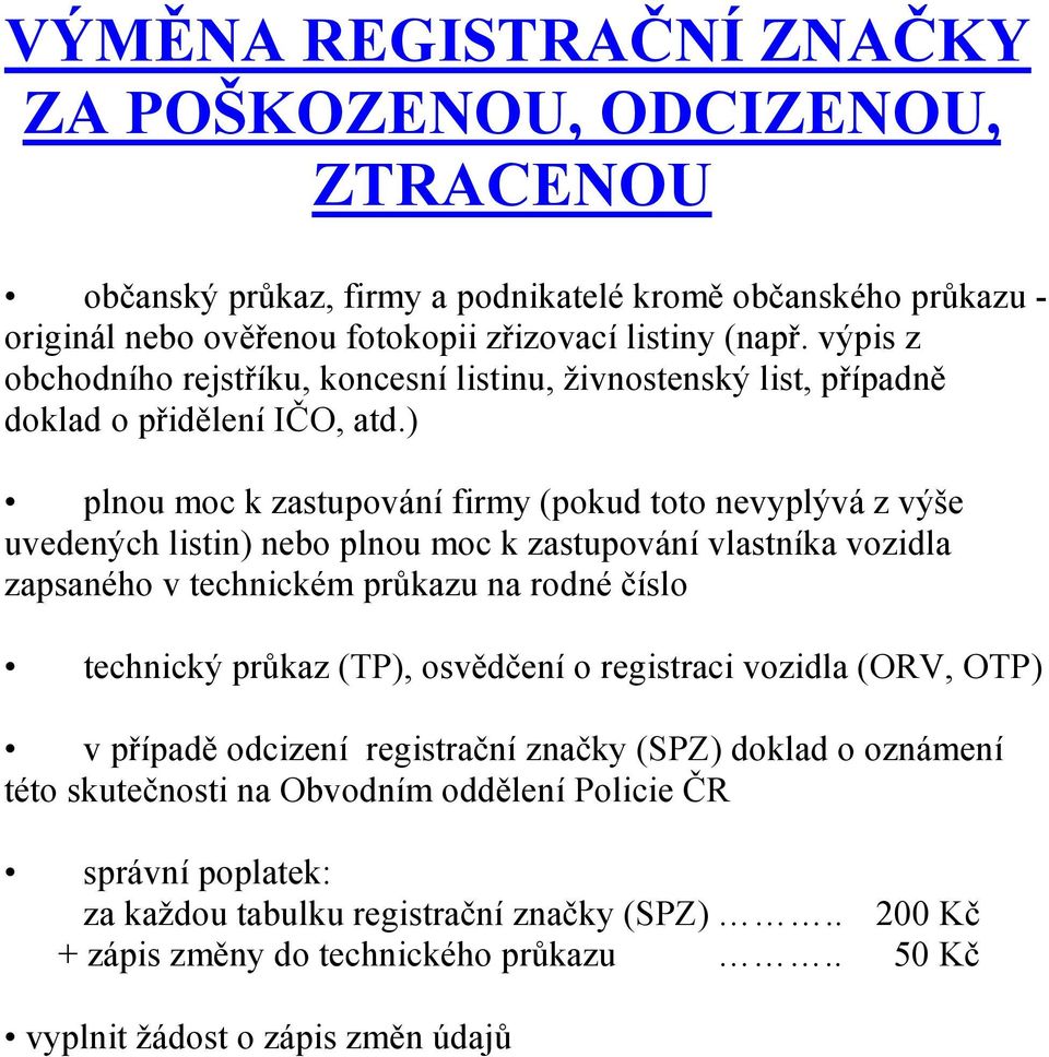 Obvodním oddělení Policie ČR správní poplatek: za každou tabulku