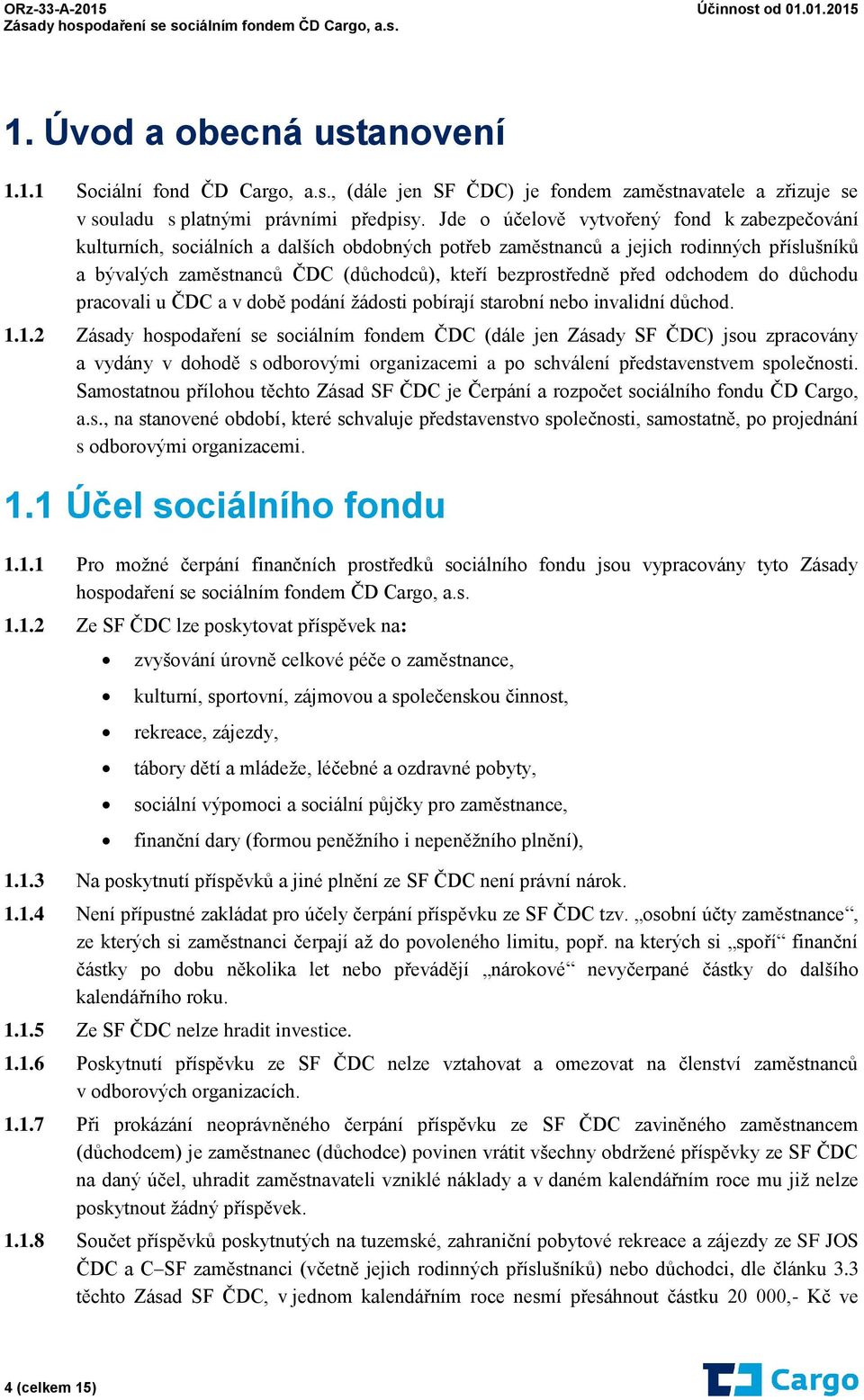 před odchodem do důchodu pracovali u ČDC a v době podání žádosti pobírají starobní nebo invalidní důchod. 1.