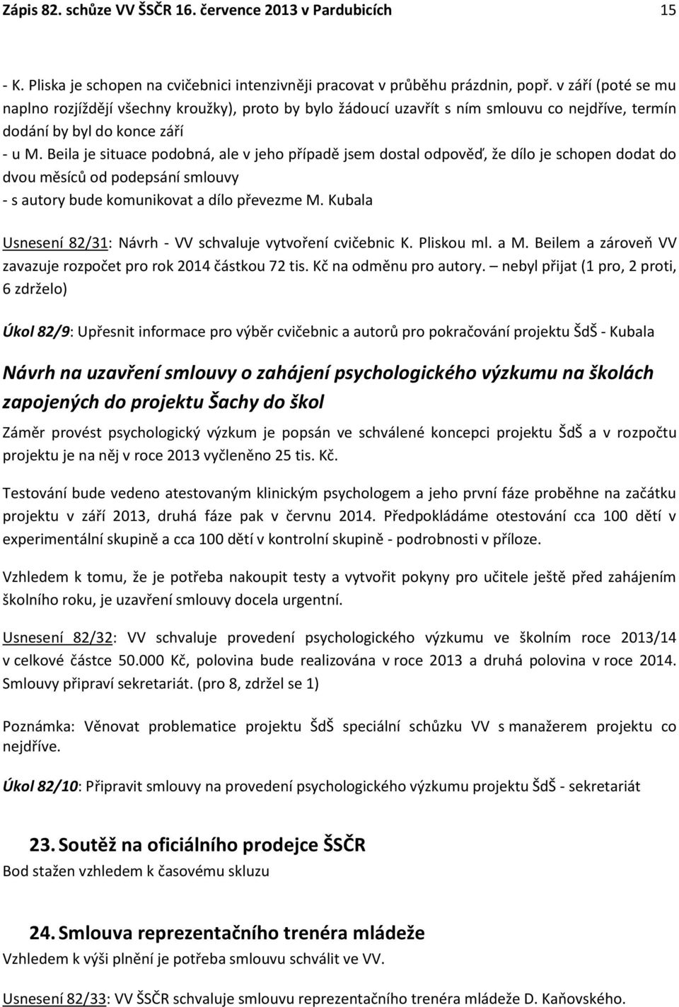 Beila je situace podobná, ale v jeho případě jsem dostal odpověď, že dílo je schopen dodat do dvou měsíců od podepsání smlouvy - s autory bude komunikovat a dílo převezme M.