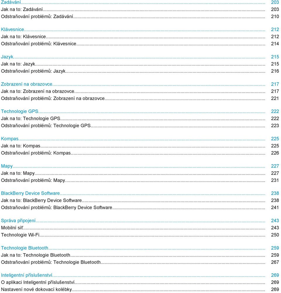 .. 222 Jak na to: Technologie GPS... 222 Odstraňování problémů: Technologie GPS... 223 Kompas... 225 Jak na to: Kompas... 225 Odstraňování problémů: Kompas... 226 Mapy... 227 Jak na to: Mapy.