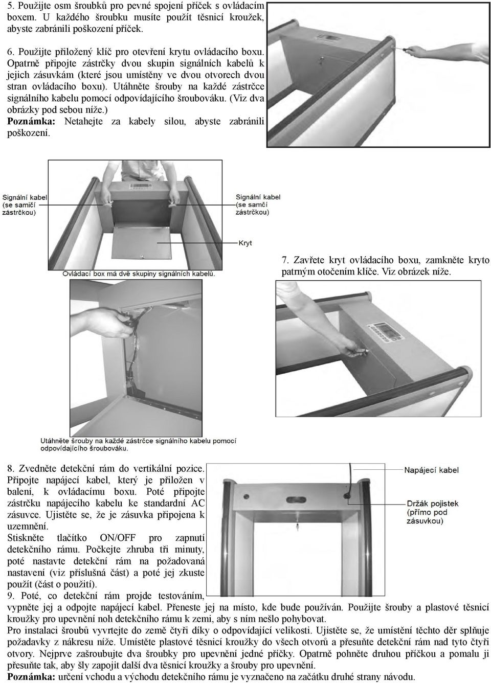 Utáhněte šrouby na každé zástrčce signálního kabelu pomocí odpovídajícího šroubováku. (Viz dva obrázky pod sebou níže.) Poznámka: Netahejte za kabely silou, abyste zabránili poškození. 7.