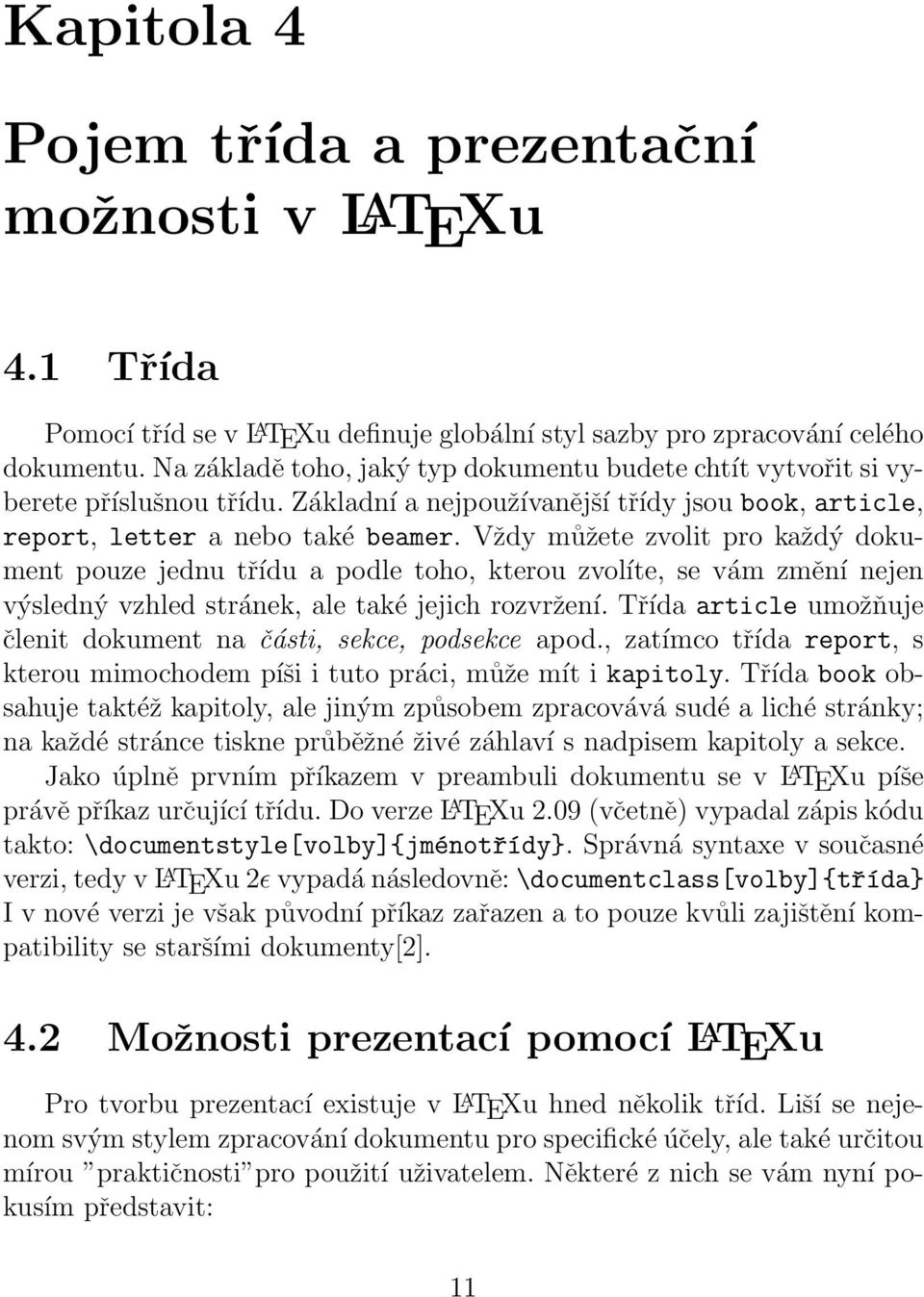 Vždy můžete zvolit pro každý dokument pouze jednu třídu a podle toho, kterou zvolíte, se vám změní nejen výsledný vzhled stránek, ale také jejich rozvržení.