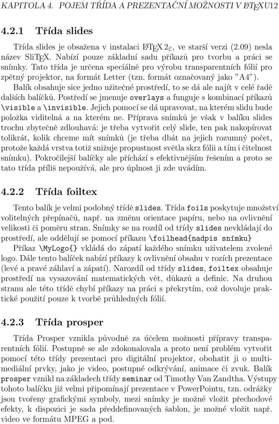 formát označovaný jako A4 ). Balík obsahuje sice jedno užitečné prostředí, to se dá ale najít v celé řadě dalších balíčků.