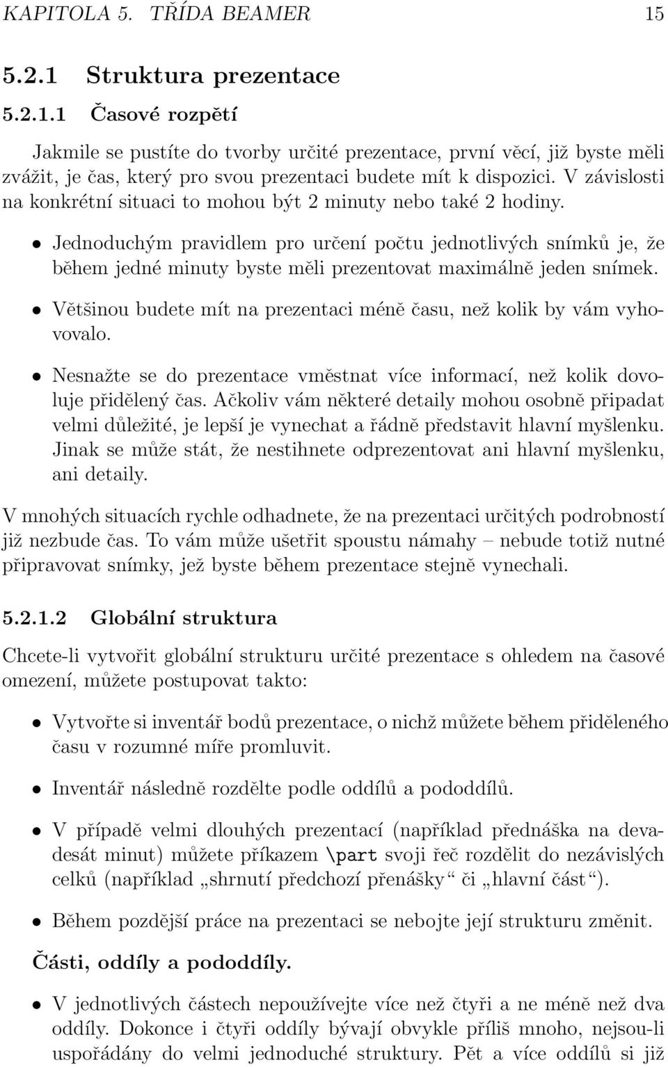 Jednoduchým pravidlem pro určení počtu jednotlivých snímků je, že během jedné minuty byste měli prezentovat maximálně jeden snímek.