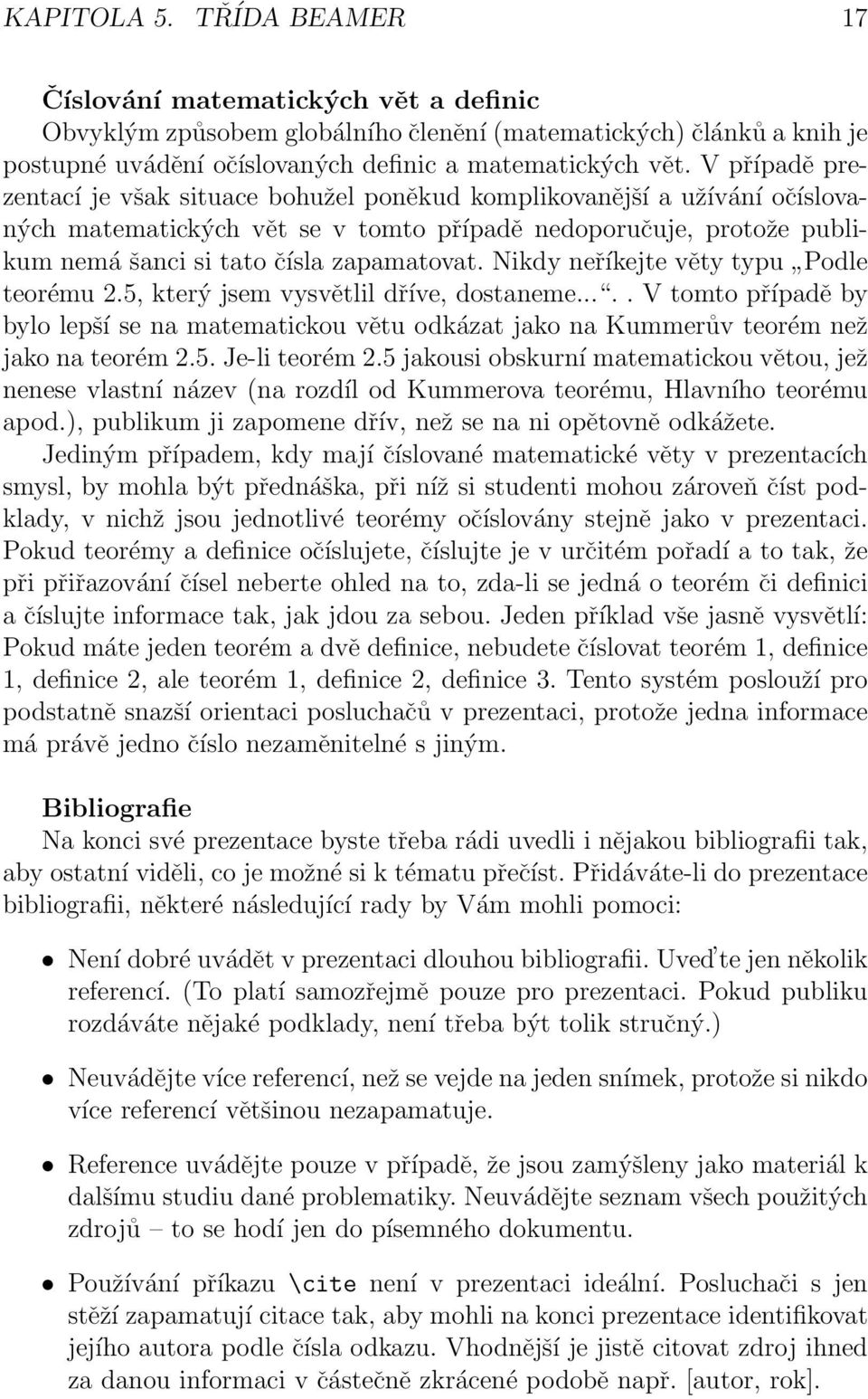 Nikdy neříkejte věty typu Podle teorému 2.5, který jsem vysvětlil dříve, dostaneme..... V tomto případě by bylo lepší se na matematickou větu odkázat jako na Kummerův teorém než jako na teorém 2.5. Je-li teorém 2.