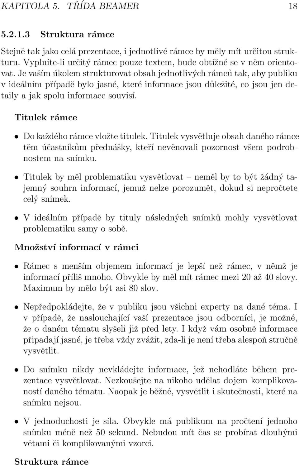 Titulek rámce Do každého rámce vložte titulek. Titulek vysvětluje obsah daného rámce těm účastníkům přednášky, kteří nevěnovali pozornost všem podrobnostem na snímku.