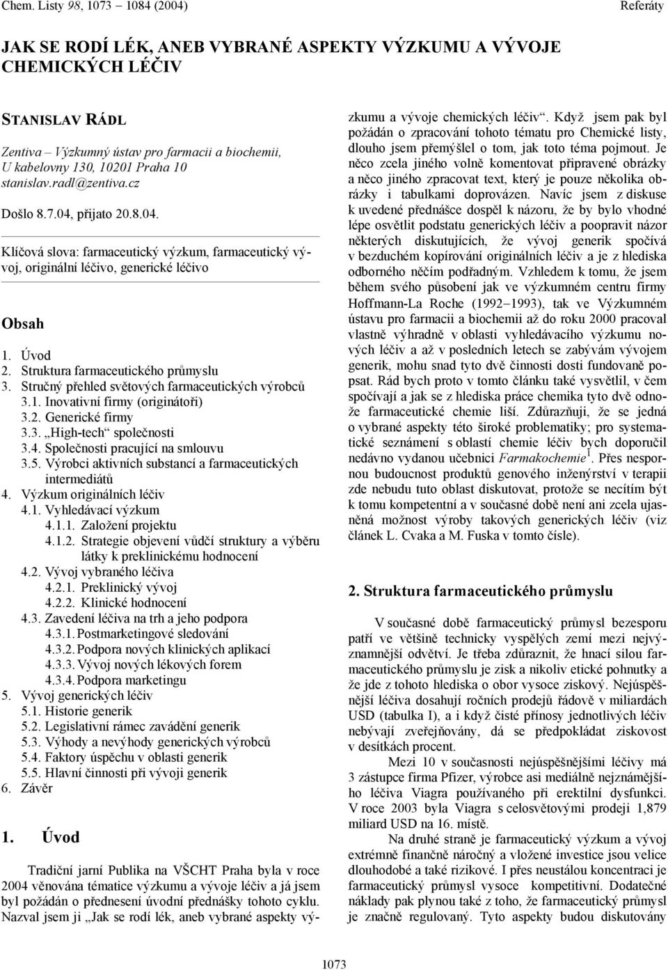 Stručný přehled světových farmaceutických výrobců 3.1. Inovativní firmy (originátoři) 3.2. Generické firmy 3.3. High-tech společnosti 3.4. Společnosti pracující na smlouvu 3.5.