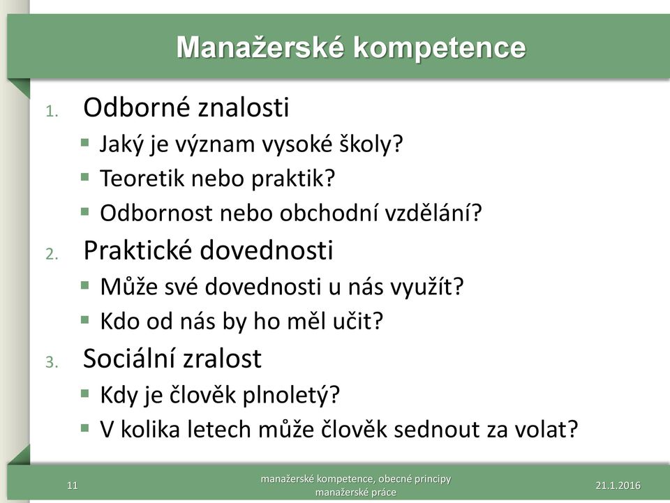 Praktické dovednosti Může své dovednosti u nás využít?