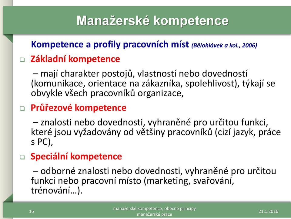 týkají se obvykle všech pracovníků organizace, Průřezové kompetence znalosti nebo dovednosti, vyhraněné pro určitou funkci, které jsou