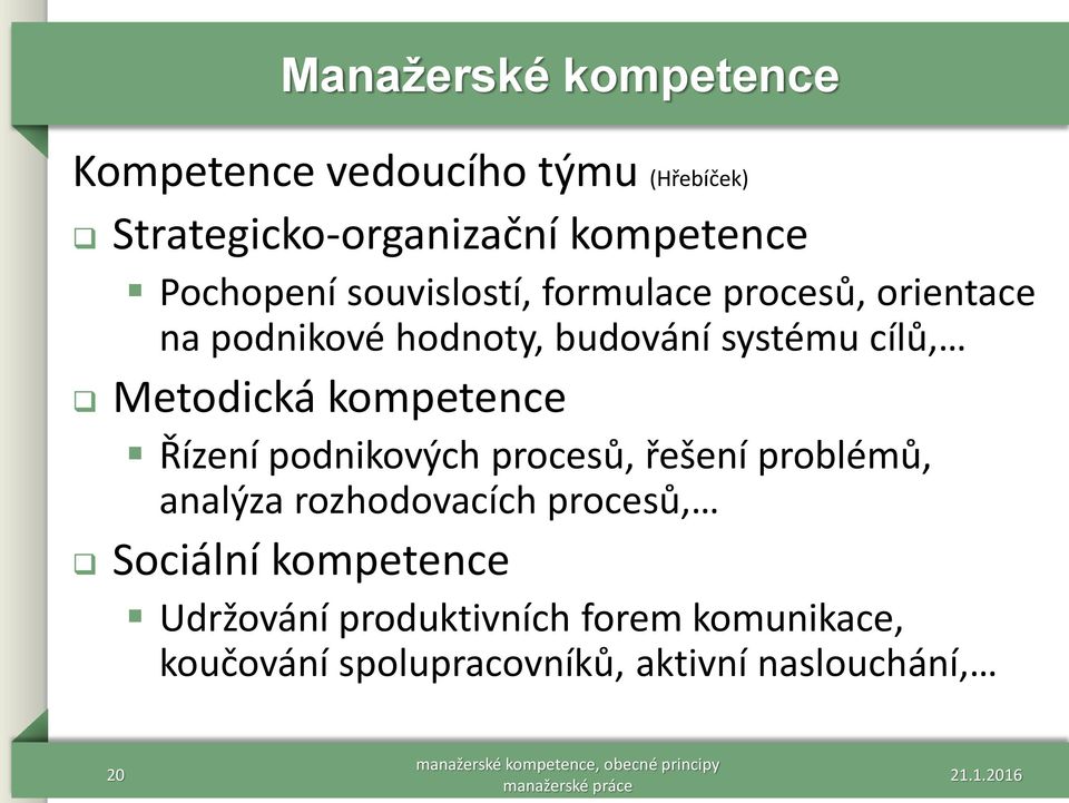 Metodická kompetence Řízení podnikových procesů, řešení problémů, analýza rozhodovacích procesů,