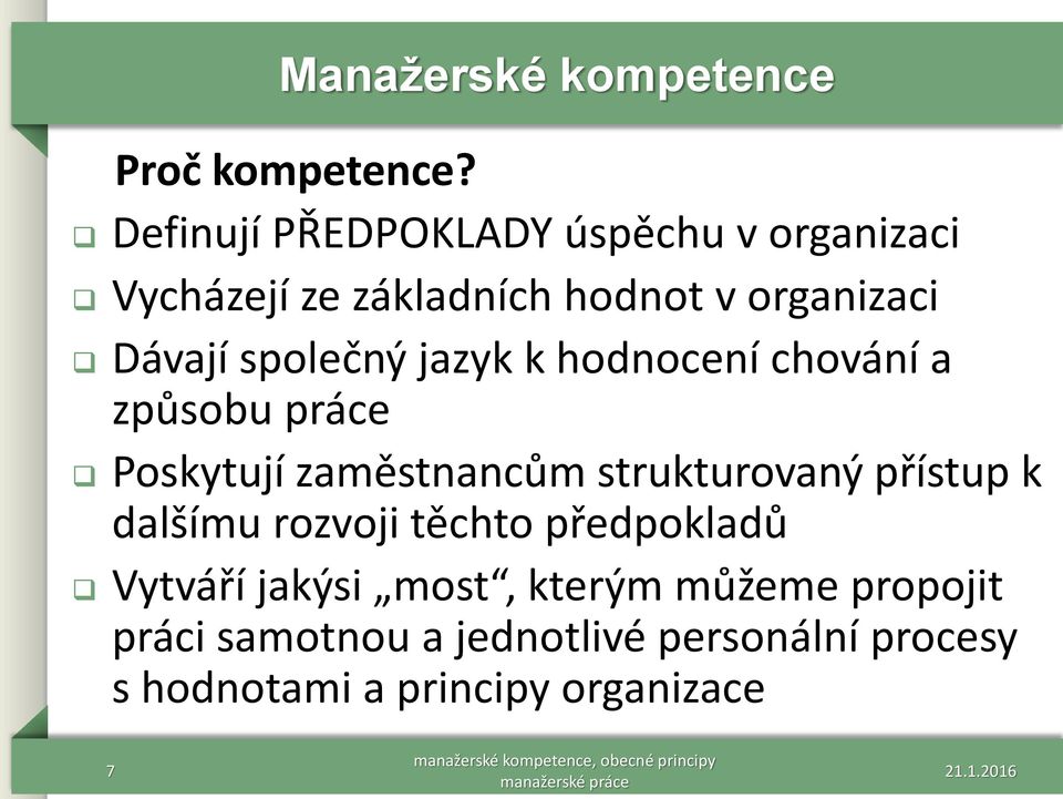 společný jazyk k hodnocení chování a způsobu práce Poskytují zaměstnancům strukturovaný přístup k