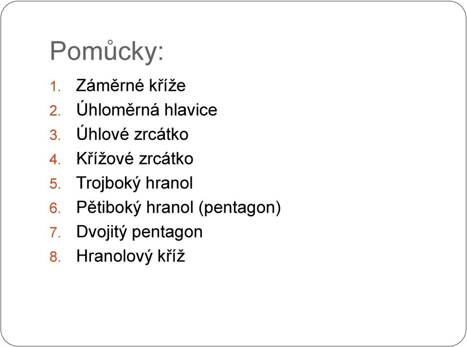 Křížové zrcátko 5. Trojboký hranol 6.