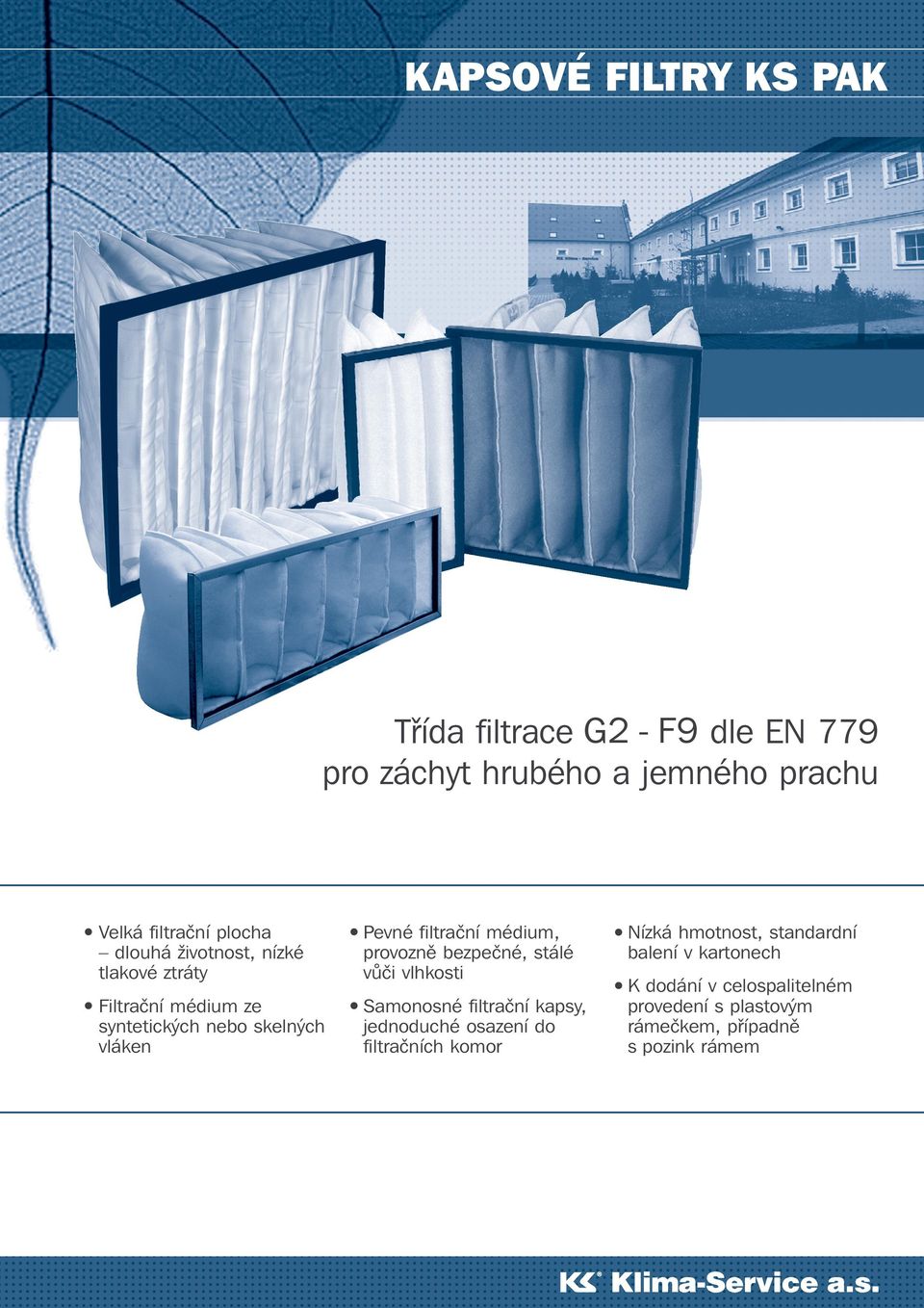 provozně bezpečné, stálé vůči vlhkosti Samonosné filtrační kapsy, jednoduché osazení do filtračních komor Nízká