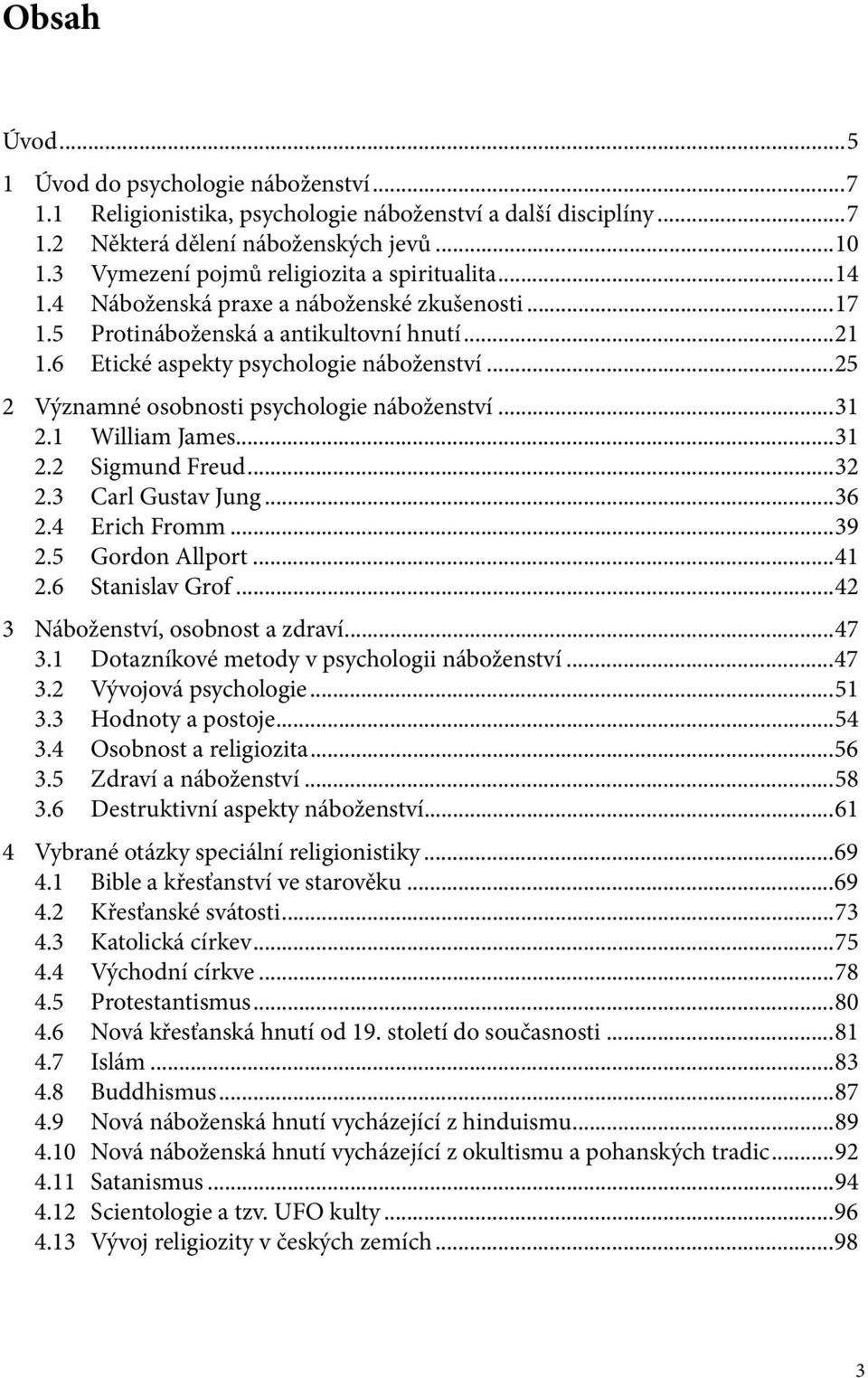 ..25 2 Významné osobnosti psychologie náboženství...31 2.1 William James...31 2.2 Sigmund Freud...32 2.3 Carl Gustav Jung...36 2.4 Erich Fromm...39 2.5 Gordon Allport...41 2.6 Stanislav Grof.