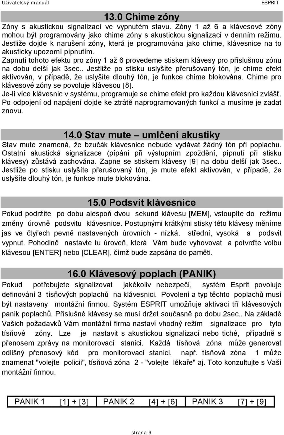 Zapnutí tohoto efektu pro zóny 1 až 6 provedeme stiskem klávesy pro příslušnou zónu na dobu delší jak 3sec.