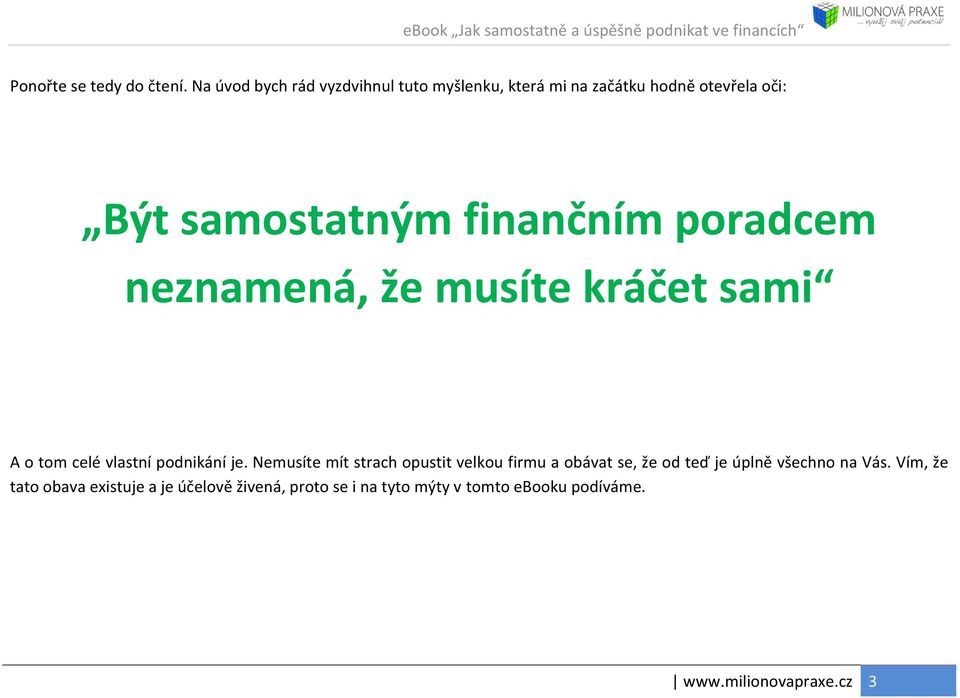 finančním poradcem neznamená, že musíte kráčet sami A o tom celé vlastní podnikání je.