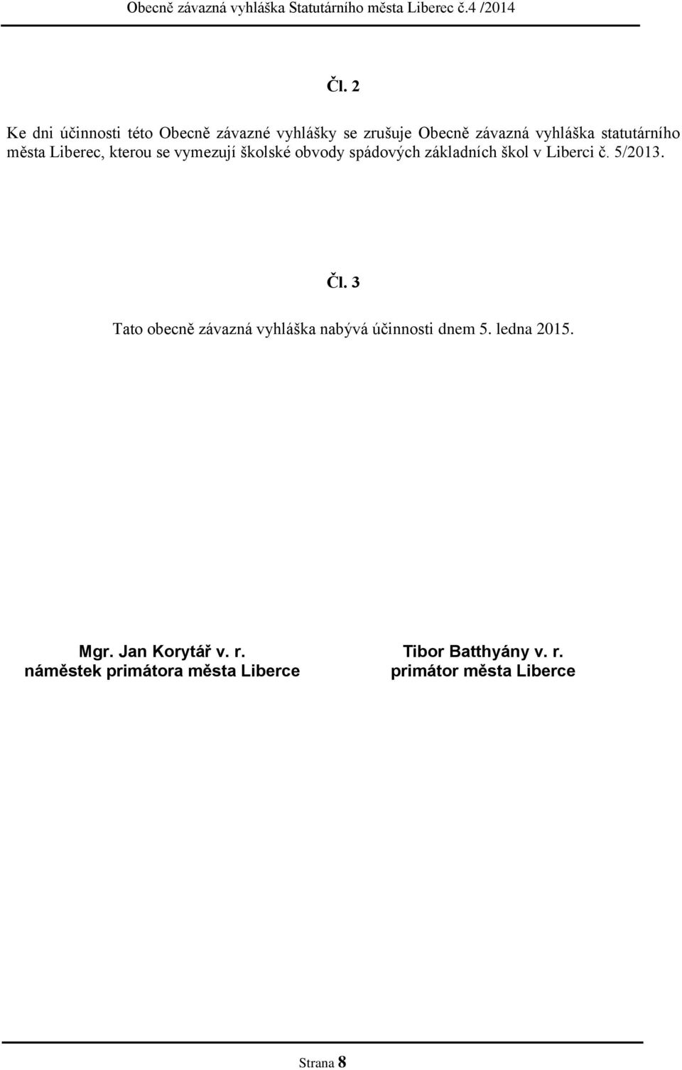 Liberci č. 5/2013. Čl. 3 Tato obecně závazná vyhláška nabývá účinnosti dnem 5. ledna 2015. Mgr.