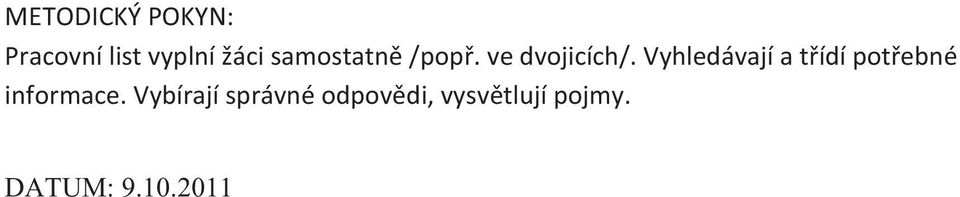 Vyhledávají a třídí potřebné informace.