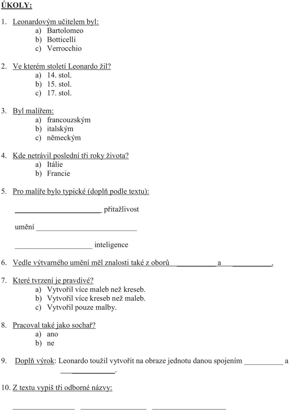 Pro malíře bylo typické (doplň podle textu): přitažlivost umění inteligence 6. Vedle výtvarného umění měl znalosti také z oborů a. 7. Které tvrzení je pravdivé?