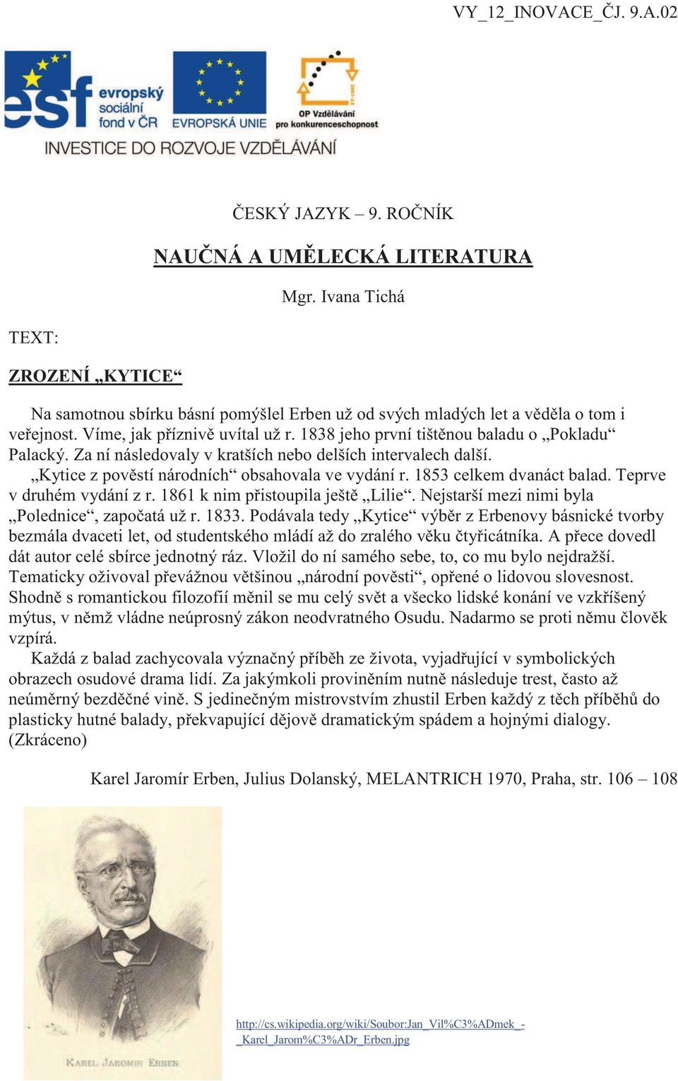1838 jeho první tištěnou baladu o Pokladu Palacký. Za ní následovaly v kratších nebo delších intervalech další. Kytice z pověstí národních obsahovala ve vydání r. 1853 celkem dvanáct balad.